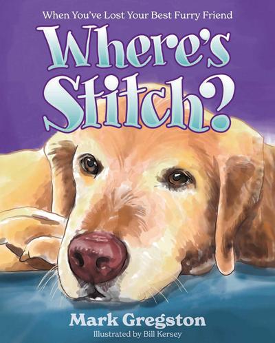 Where’s Stitch?: When You’ve Lost Your Best Furry Friend