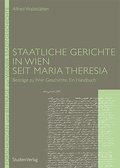 Staatliche Gerichte in Wien seit Maria Theresia: Beiträge zu ihrer Geschichte. Ein Handbuch (Forschungen und Beiträge zur Wiener Stadtgeschichte)