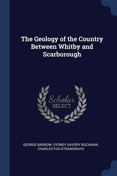 The Geology of the Country Between Whitby and Scarborough