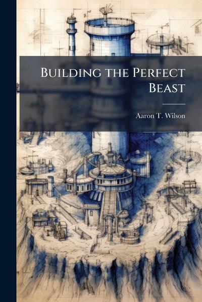 Building the Perfect Beast