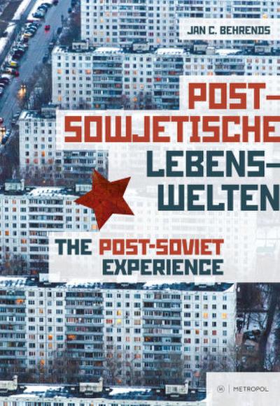 Postsowjetische Lebenswelten. Gesellschaft und Alltag nach dem Kommunismus / The Post-Soviet Experience. Society and Everyday Life after Communism