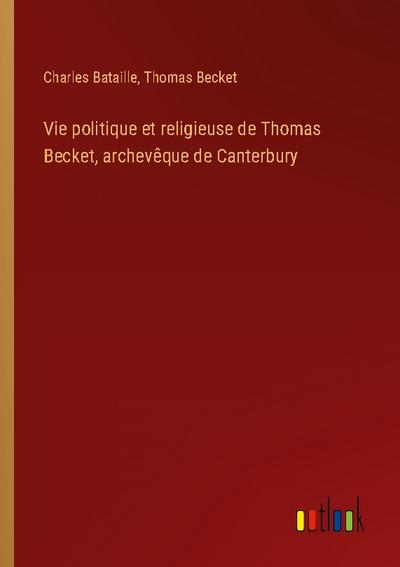 Vie politique et religieuse de Thomas Becket, archevêque de Canterbury