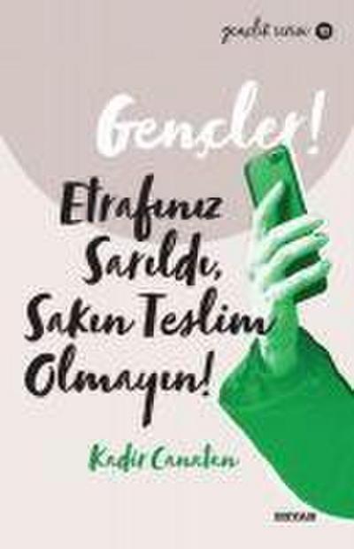 Gencler, Etrafiniz Sarildi, Sakin Teslim Olmayin