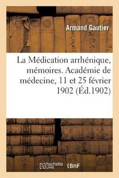 La Médication arrhénique, mémoires. Académie de médecine, 11 et 25 février 1902
