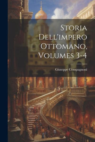 Storia Dell’impero Ottomano, Volumes 3-4