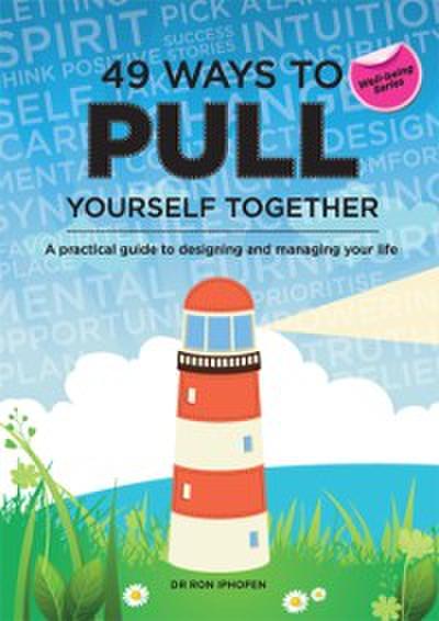 49 Ways to Pull Yourself Together : A practical guide to designing and managing your life