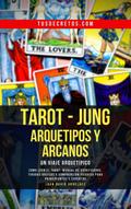 Tarot - Jung: Arquetipos y Arcanos Un Viaje Arquetípico (Metafisica Moderna y el Poder del YO SOY: Reprograma Tu Mente, #1)