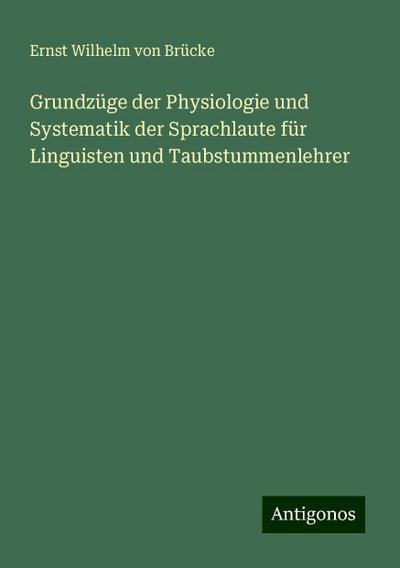 Brücke, E: Grundzüge der Physiologie und Systematik der Spra
