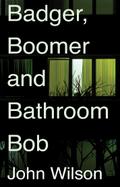 Badger, Boomer and Bathroom Bob