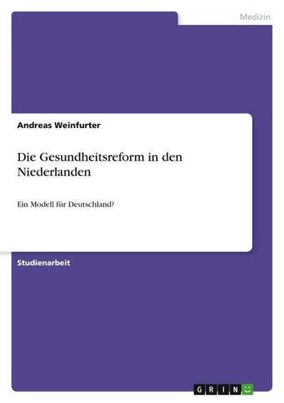 Die Gesundheitsreform in den Niederlanden - Andreas Weinfurter