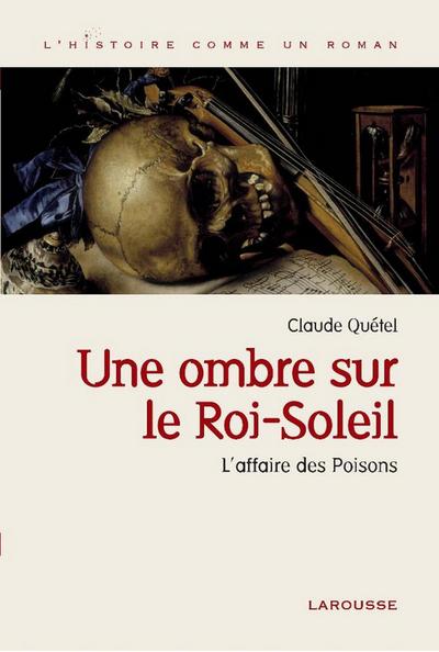 Une ombre sur le roi Soleil - L’affaire des Poisons