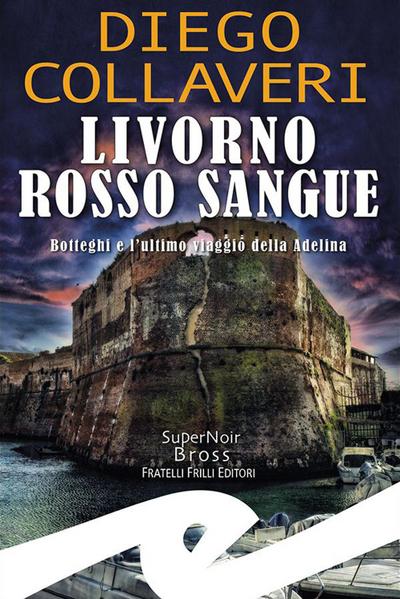 Livorno rosso sangue. Botteghi e l’ultimo viaggio della Adelina
