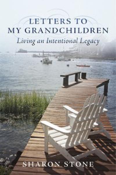 Letters to My Grandchildren - Living an Intentional Legacy