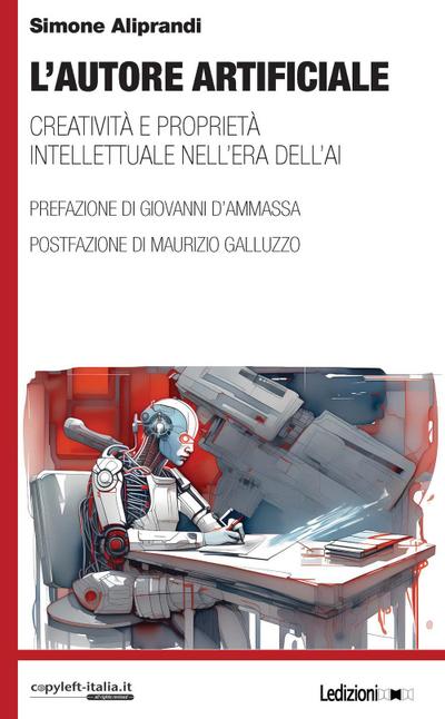 L’ autore artificiale. Creatività e proprietà intellettuale nell’era dell’AI