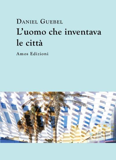 L’ uomo che inventava le città