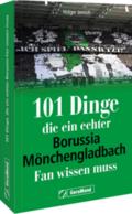 101 Dinge, die ein echter Borussia-Mönchengladbach-Fan wissen muss | Buch