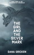 The Girl And The Silver Mark (The Dragonwitch Chronicles, #3)