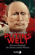 Putins Welt: Das neue Russland, die Ukraine und der Westen Katja Gloger Author