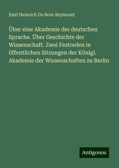 Du Bois-Reymond, E: Über eine Akademie der deutschen Sprache