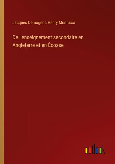 De l’enseignement secondaire en Angleterre et en Écosse