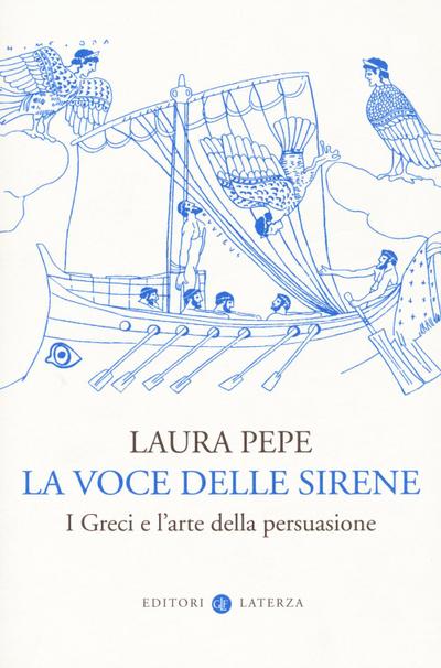 La voce delle sirene. I Greci e l’arte della persuasione