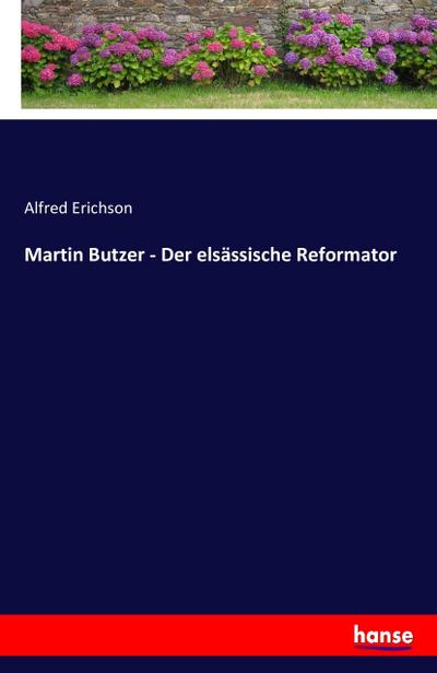Martin Butzer - Der elsässische Reformator