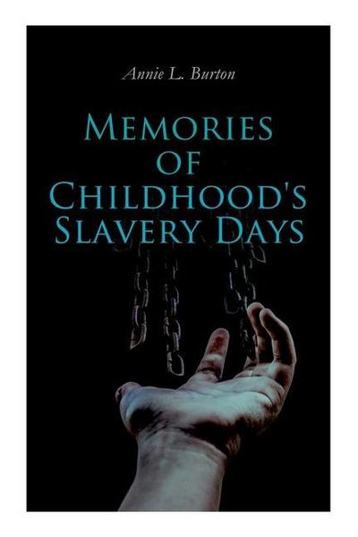 Memories of Childhood’s Slavery Days: Autobiography of a Former Slave Woman