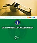 Der Handball-Schiedsrichter: Das IHF-Lehrbuch für die Aus- und Fortbildung. Die Spielregeln verändern, auslegen, anwenden