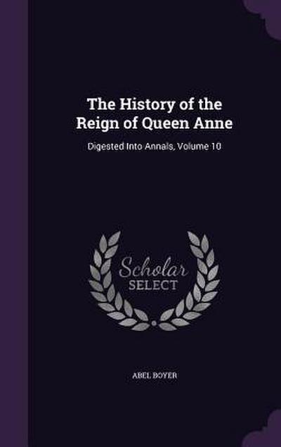 The History of the Reign of Queen Anne: Digested Into Annals, Volume 10
