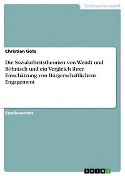Die Sozialarbeitstheorien von Wendt und Böhnisch und ein Vergleich ihrer Einschätzung von Bürgerschaftlichem Engagement
