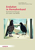 Evolution in Menschenhand: Synthetische Biologie aus Labor und Atelier