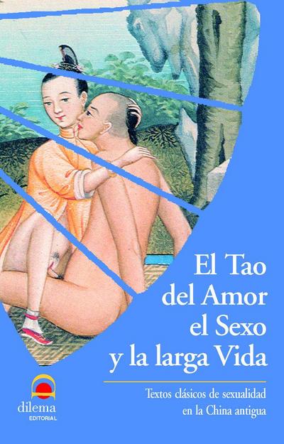 El tao del amor el sexo y la larga vida : textos clásicos de sexualidad en la China antigua