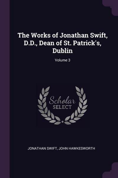 The Works of Jonathan Swift, D.D., Dean of St. Patrick’s, Dublin; Volume 3