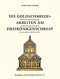 Die Goldschmiedearbeiten am Dreikönigenschrein