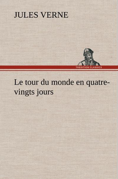 Le tour du monde en quatre-vingts jours - Jules Verne