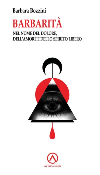 Barbarità. Nel nome del dolore, dell’amore e dello spirito libero