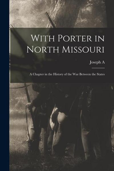 With Porter in North Missouri; a Chapter in the History of the war Between the States