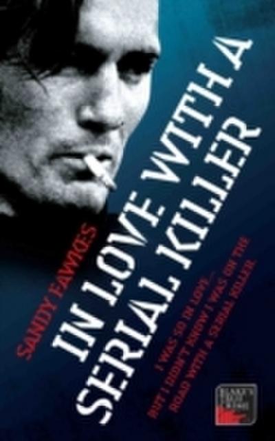 In Love with a Serial Killer - I was so in love... but I didn’t know I was on the road with a serial killer