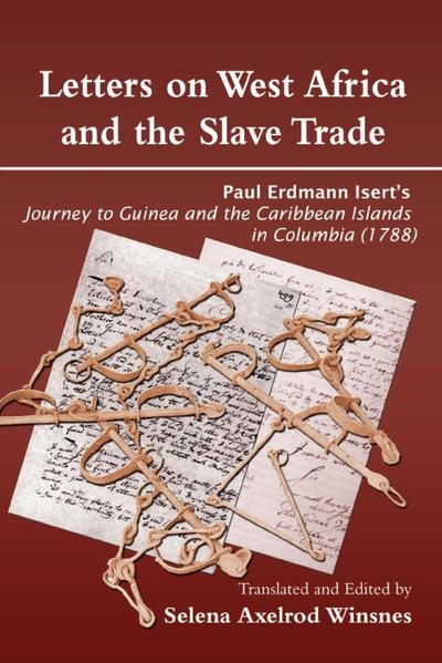 Letters on West Africa and the Slave Trade. Paul Erdmann Isert’s Journey to Guinea and the Carribean Islands in Columbia (1788)
