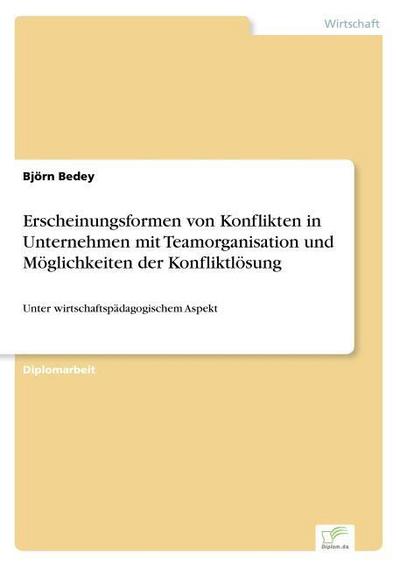 Erscheinungsformen von Konflikten in Unternehmen mit Teamorganisation und Möglichkeiten der Konfliktlösung