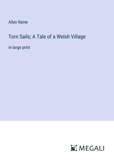 Torn Sails; A Tale of a Welsh Village