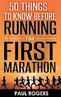 50 Things to Know Before Running Your First Marathon