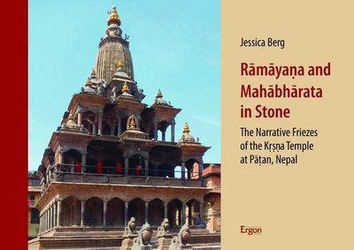 Rāmāyaṇa and Mahābhārata in Stone: The Narrative Friezes of the Kṛṣṇa Temple at Pāṭan, Nepal: The Narrative Friezes of the Krsnaa Temple at Patan, Nepal