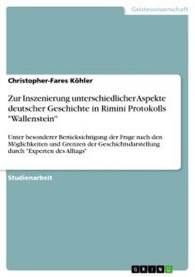 Zur Inszenierung unterschiedlicher Aspekte deutscher Geschichte in Rimini Protokolls "Wallenstein"