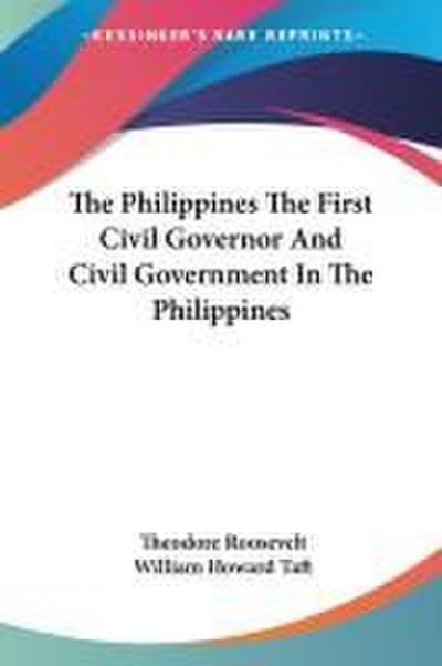 The Philippines The First Civil Governor And Civil Government In The Philippines