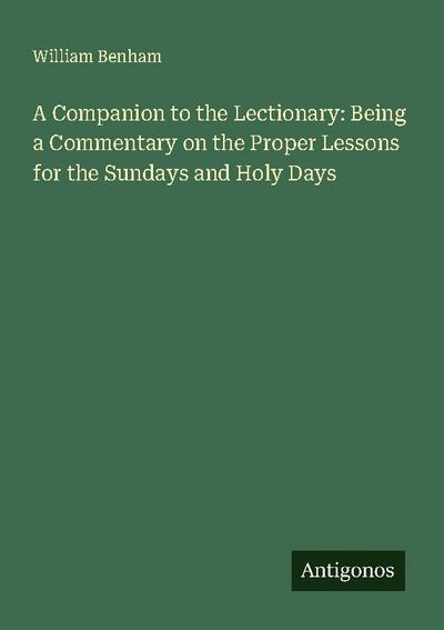 A Companion to the Lectionary: Being a Commentary on the Proper Lessons for the Sundays and Holy Days