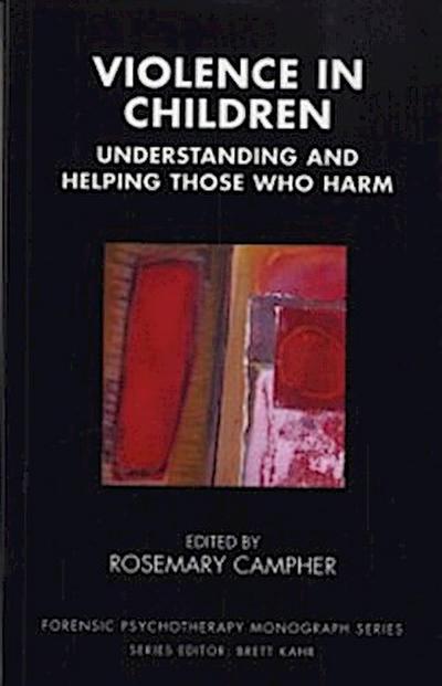 Violence in Children : Understanding and Helping Those Who Harm