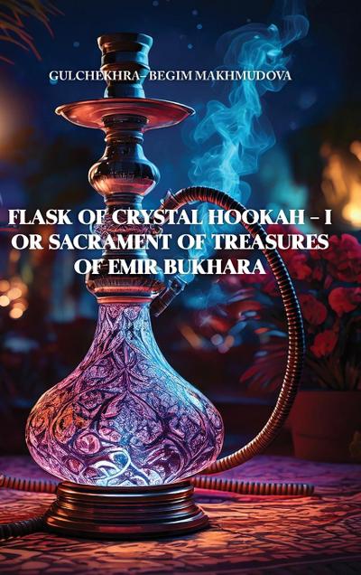 FLASK OF CRYSTAL HOOKAH - I or Sacrament of Treasures  of Emir Bukhara