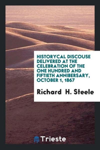 Historycal Discouse Delivered at the Celebration of the One Hundred and Fiftieth Annibersary, October 1, 1867