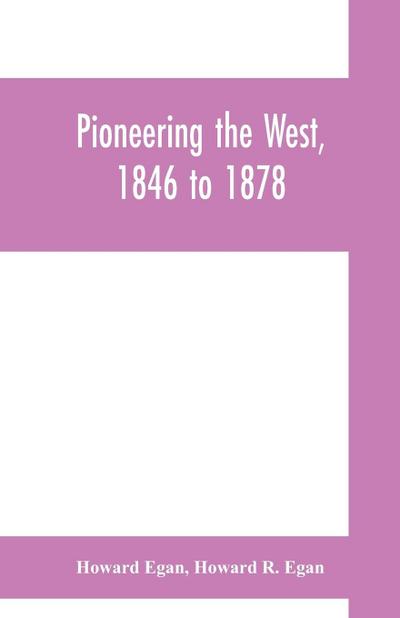 Pioneering the West, 1846 to 1878